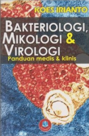 BAKTERIOLOGI, MIKOLOGI DAN VIROLOGI : PANDUAN MEDIS DAN KLINIS