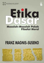 ETIKA DASAR: MASALAH - MASALAH POKOK FILSAFAT MORAL