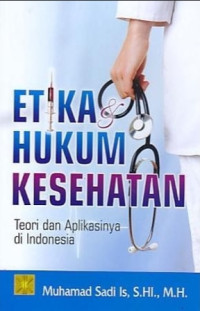 Image of ETIKA HUKUM KESEHATAN : TEORI DAN APLIKASINYA DI INDONESIA