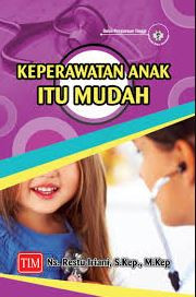 KEPERAWATAN ANAK ITU MUDAH