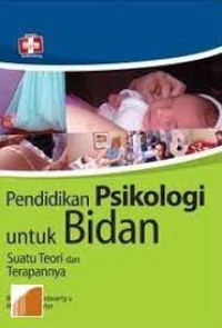 Image of PENDIDIKAN PSIKOLOGI UNTUK BIDAN: SUATU TEORI DAN TERAPANNYA